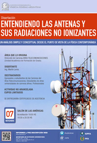 07 DE NOVIEMBRE . DISERTACIÓN: ENTENDIENDO LAS ANTENAS Y SUS RADIACIONES NO IONIZANTES . IUPFA