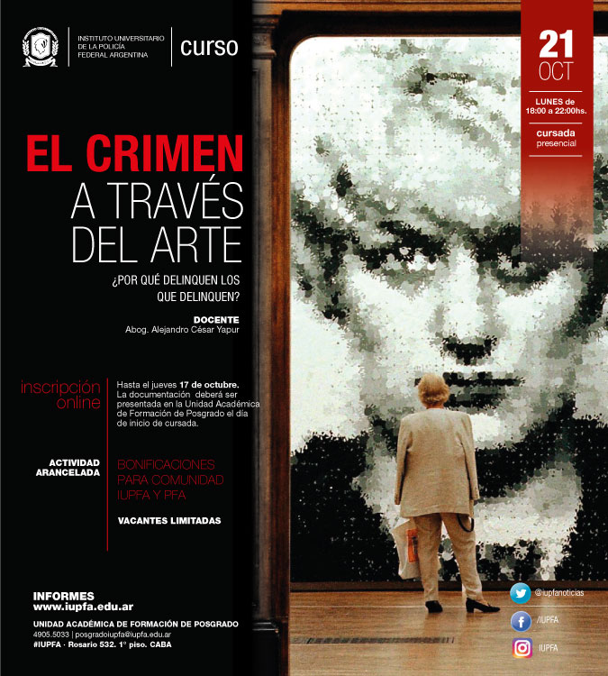 21 DE OCTUBRE . EL CRIMEN A TRAVÉS DEL ARTE: ¿POR QUÉ DELINQUEN LOS QUE DELINQUEN? . IUPFA