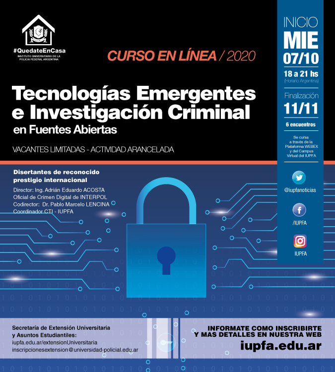 07 DE OCTUBRE . TECNOLOGÍAS EMERGENTES E INVESTIGACIÓN CRIMINAL EN FUENTES ABIERTAS . IUPFA