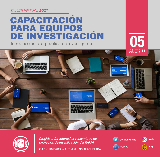 05 DE AGOSTO . TALLER VIRTUAL - CAPACITACIÓN PARA EQUIPOS DE INVESTIGACIÓN. INTRODUCCIÓN A LA PRÁCTICA DE INVESTIGACIÓN . IUPFA