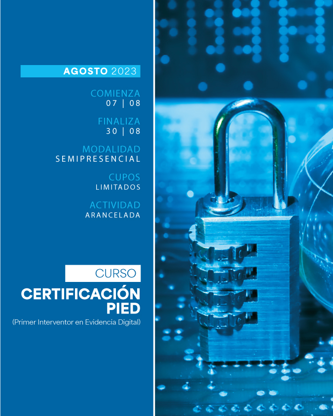 07 DE AGOOSTO . CURSO CERTIFICACIÓN PIED - PRIMER INTERVENTOR EN EVIDENCIA DIGITAL . IUPFA