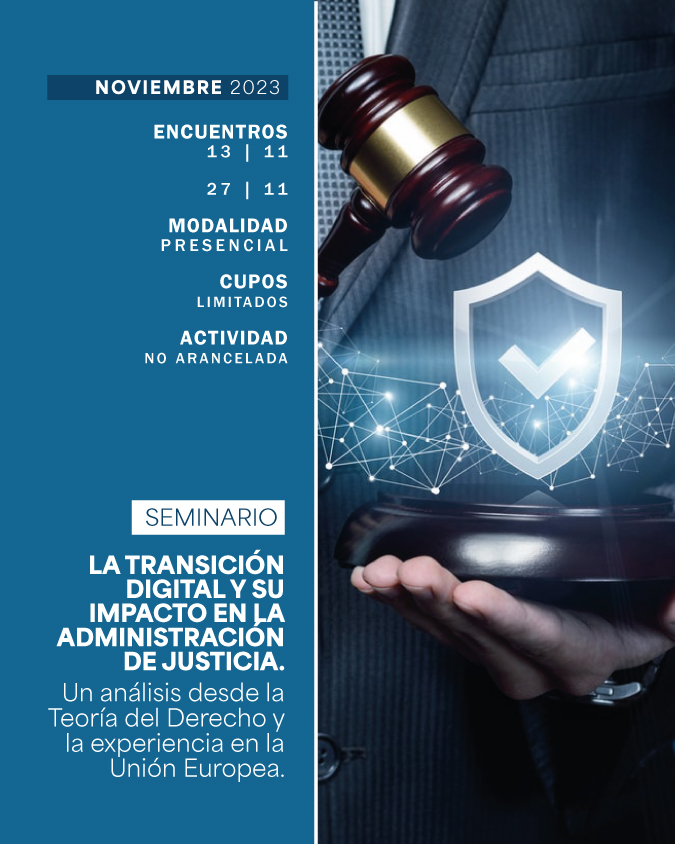 SEMINARIO: LA TRANSICIÓN DIGITAL Y SU IMPACTO EN LA ADMINISTRACIÓN DE JUSTICIA. UN ANÁLISIS DESDE LA TEORÍA DEL DERECHO Y LA EXPERIENCIA EN LA UNIÓN EUROPEA