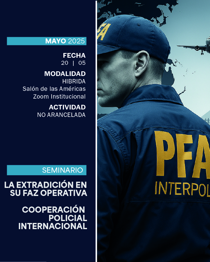SEMINARIO LA EXTRADICIÓN EN SU FAZ OPERATIVA, COOPERACIÓN POLICIAL INTERNACIONAL - IUPFA