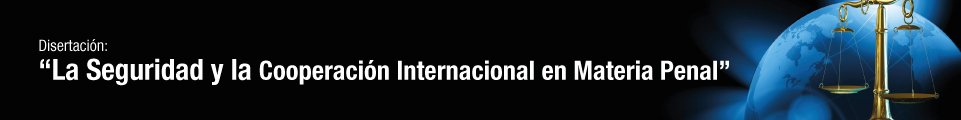 25 DE NOVIEMBRE . LA SEGURIDAD Y LA COOPERACIÓN INTERNACIONAL EN MATERIA PENAL